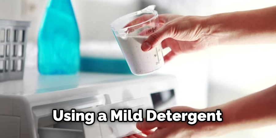 Using a Mild Detergent