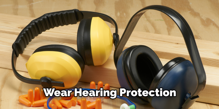 Wear Hearing Protection