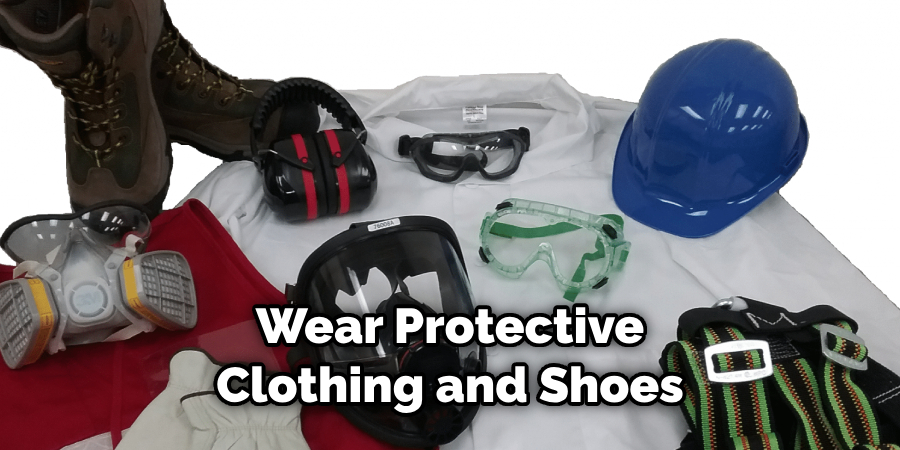 Wear Protective Clothing and Shoes