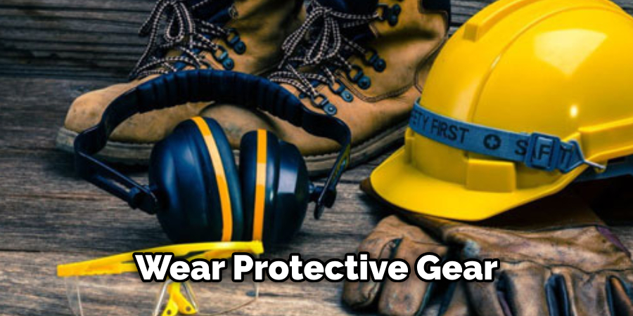 Wear Protective Gear