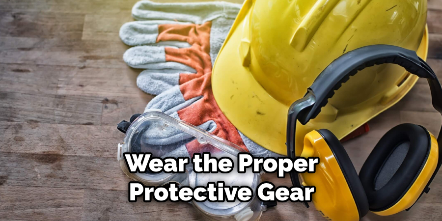 Wear the Proper Protective Gear