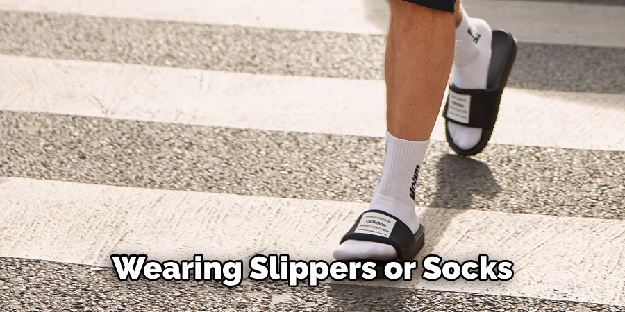 Wearing Slippers or Socks