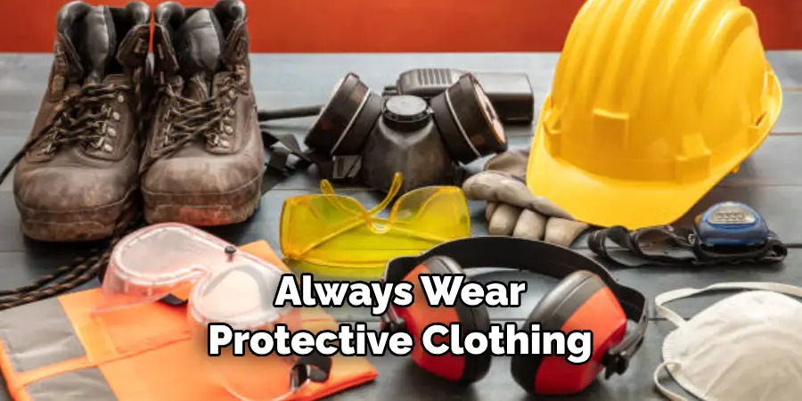 Always Wear Protective Clothing