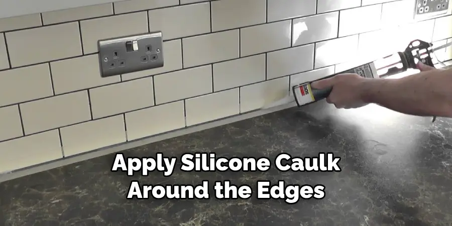 Apply Silicone Caulk Around the Edges