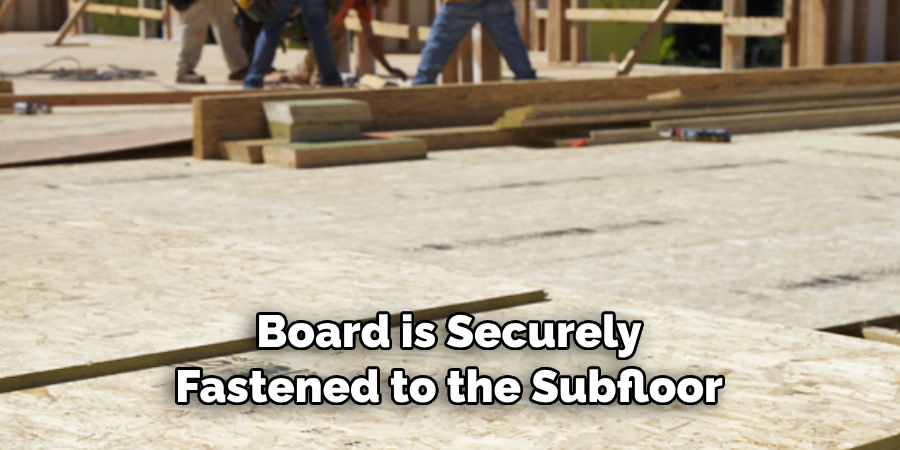 Board is Securely Fastened to the Subfloor