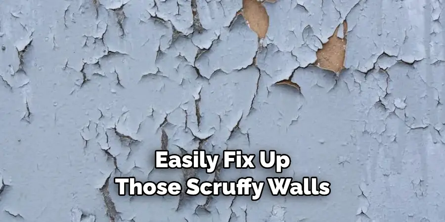 Easily Fix Up Those Scruffy Walls