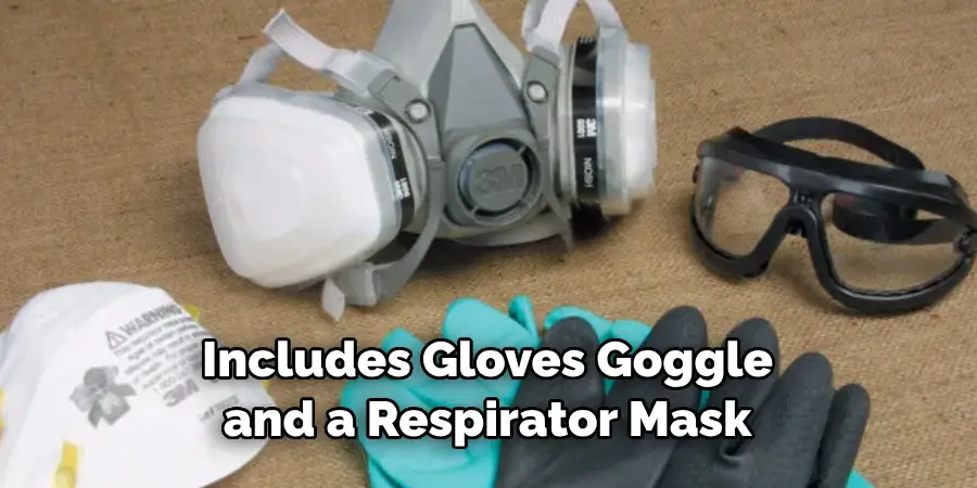 Includes Gloves Goggle and a Respirator Mask