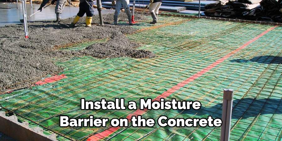 Install a Moisture Barrier on the Concrete