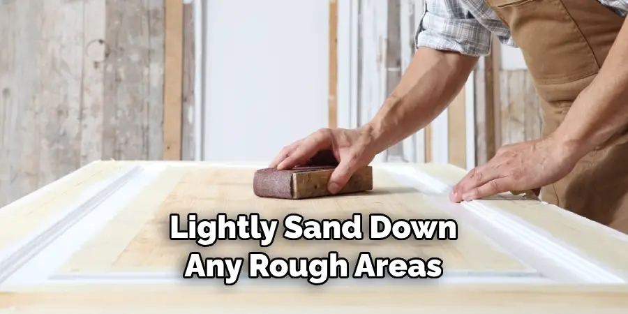 Lightly Sand Down Any Rough Areas