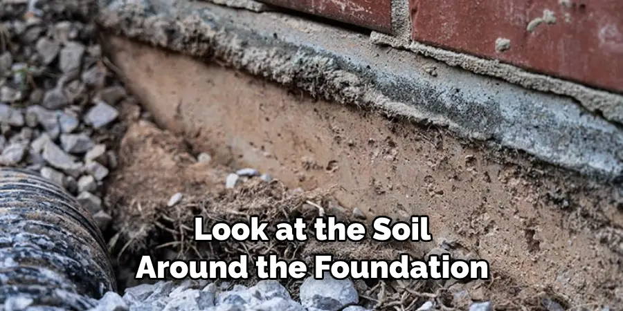 Look at the Soil Around the Foundation