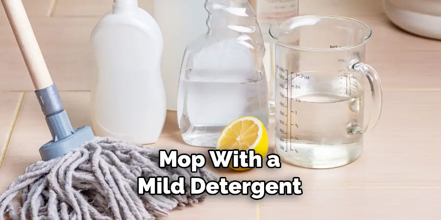 Mop With a Mild Detergent