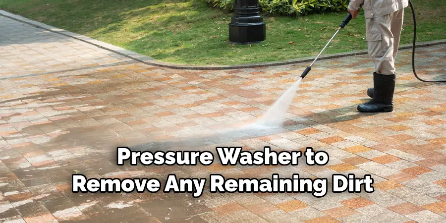 Pressure Washer to Remove Any Remaining Dirt