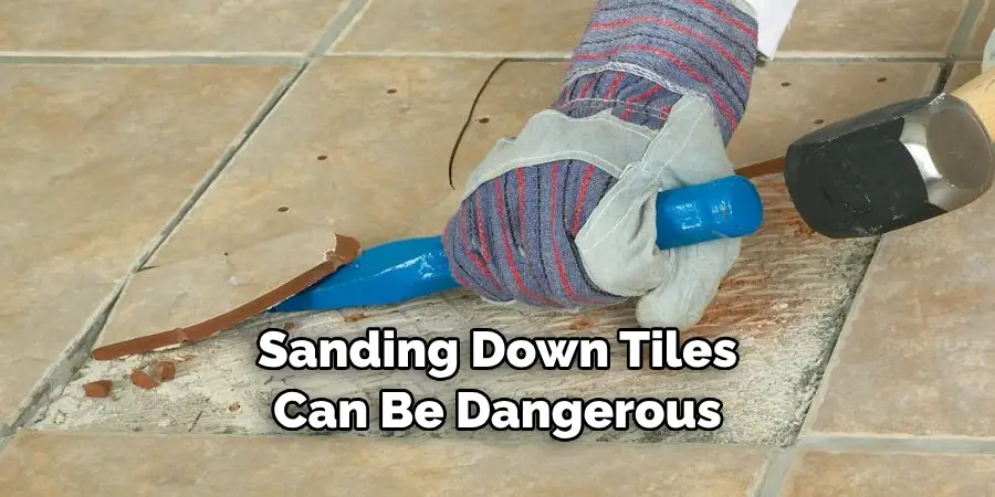 Sanding Down Tiles Can Be Dangerous