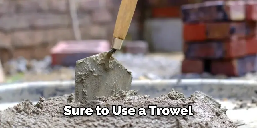 Sure to Use a Trowel