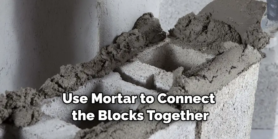 Use Mortar to Connect the Blocks Together