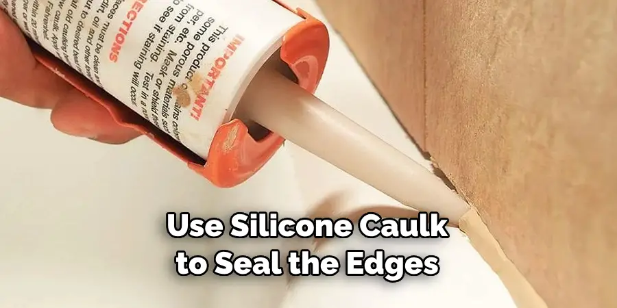 Use Silicone Caulk to Seal the Edges