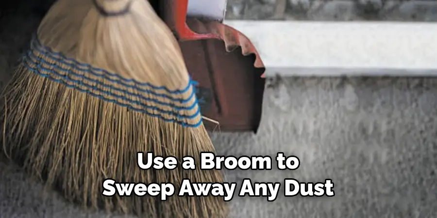 Use a Broom to Sweep Away Any Dust