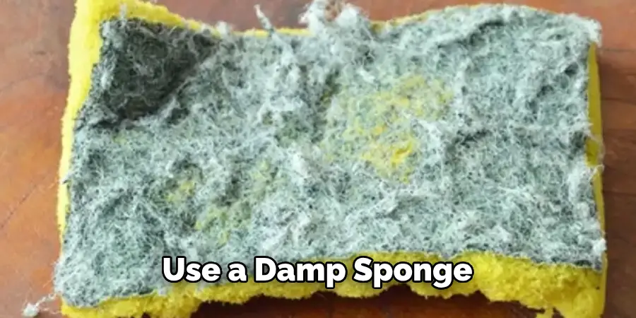 Use a Damp Sponge