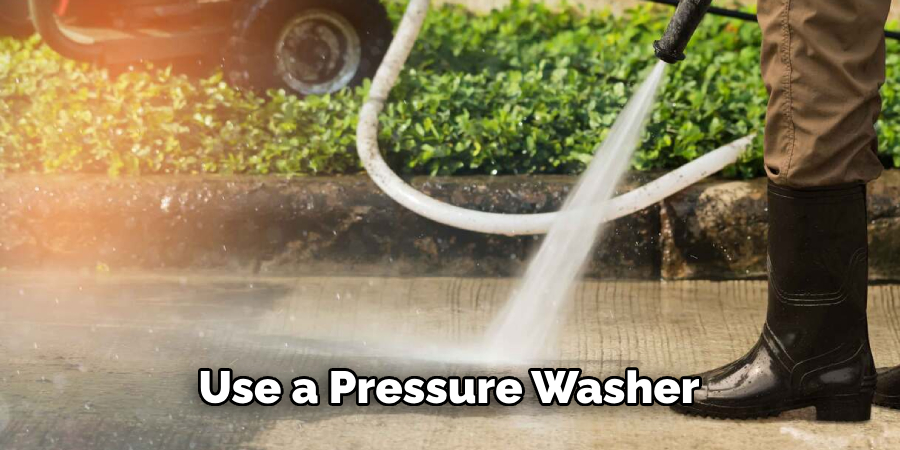 Use a Pressure Washer