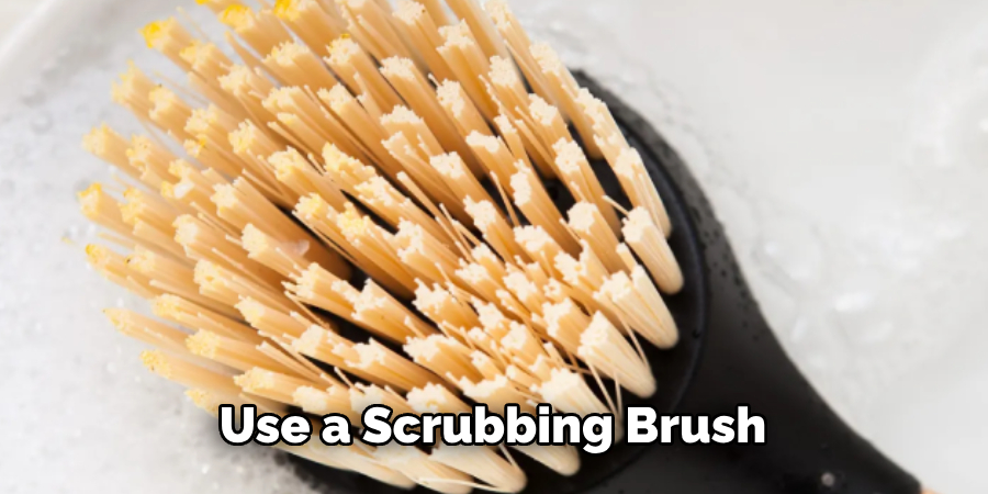 Use a Scrubbing Brush