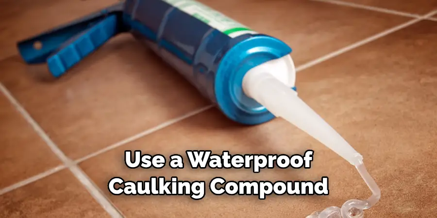 Use a Waterproof Caulking Compound