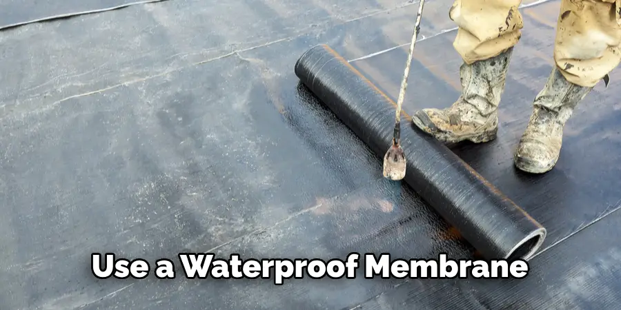 Use a Waterproof Membrane