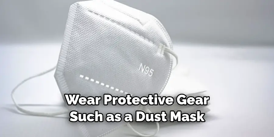 Wear Protective Gear Such as a Dust Mask