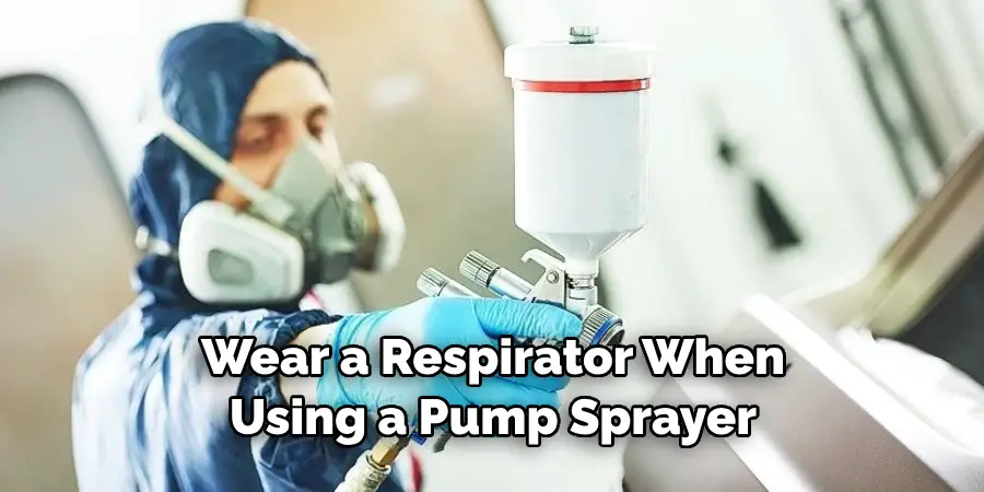 Wear a Respirator When Using a Pump Sprayer