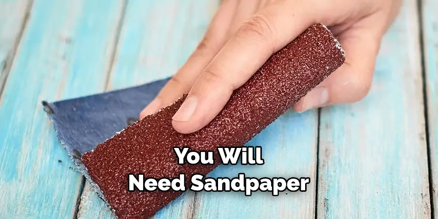 You Will Need Sandpaper