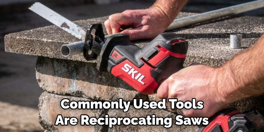 Commonly Used Tools Are Reciprocating Saws
