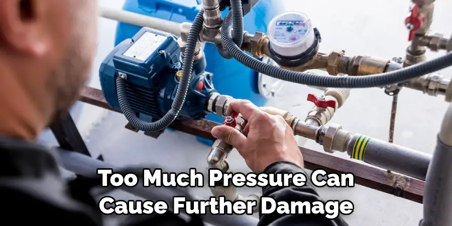 Too Much Pressure Can Cause Further Damage