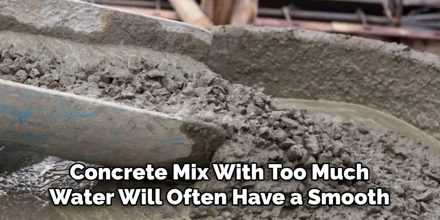 Concrete Mix With Too Much
Water Will Often Have a Smooth